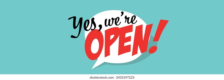 Yes we are open on speech bubble