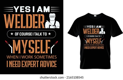 Yes I am welder of course I talk to myself….T-Shirt Design Template  