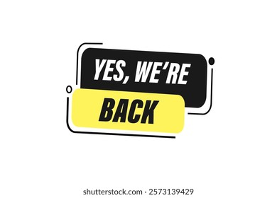 yes we're back, Button for websites, Design Element, learn, stay, template, tuned, design, level, sign, speech, bubble  banner, modern, symbol, click. 
