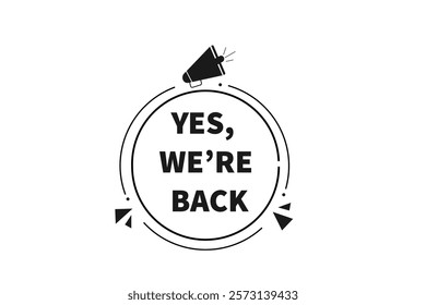 yes we're back, Button for websites, Design Element, learn, stay, template, tuned, design, level, sign, speech, bubble  banner, modern, symbol, click. 
