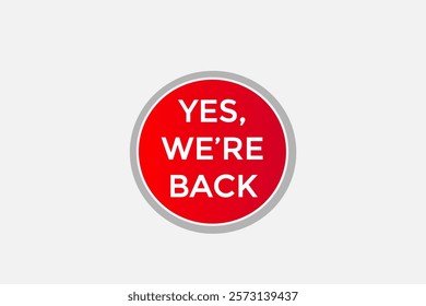 yes we're back, Button for websites, Design Element, learn, stay, template, tuned, design, level, sign, speech, bubble  banner, modern, symbol, click. 
