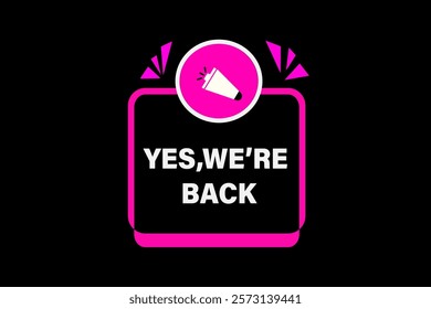 yes we're back, Button for websites, Design Element, learn, stay, template, tuned, design, level, sign, speech, bubble  banner, modern, symbol, click. 
