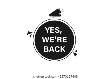 yes we're back, Button for websites, Design Element, learn, stay, template, tuned, design, level, sign, speech, bubble  banner, modern, symbol, click. 
