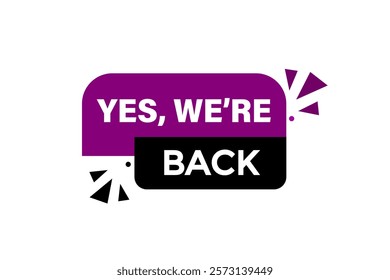 yes we're back, Button for websites, Design Element, learn, stay, template, tuned, design, level, sign, speech, bubble  banner, modern, symbol, click. 
