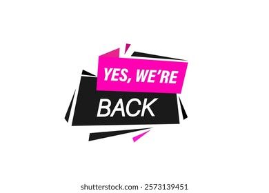 yes we're back, Button for websites, Design Element, learn, stay, template, tuned, design, level, sign, speech, bubble  banner, modern, symbol, click. 
