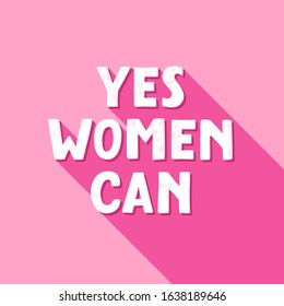 Yes, women can. Inspirational feminist slogan. Vector illustration.