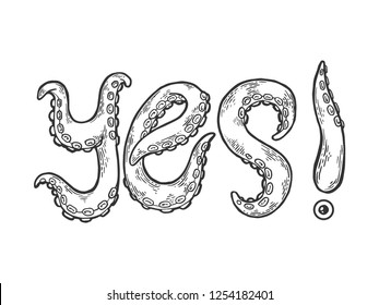 Yes word made by octopus tentacles tattoo font engraving vector illustration. Scratch board style imitation. Black and white hand drawn image.