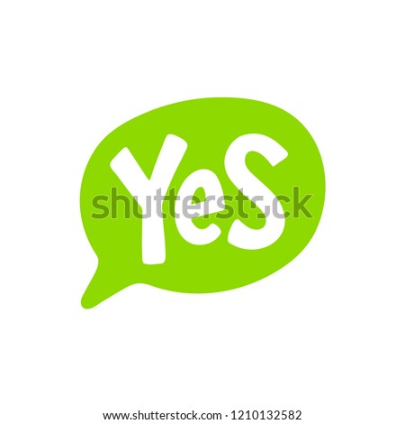 Yes word text on talk shape. Vector illustration speech bubble on white background. Design element for badge, sticker, mark, symbol, icon and card chat. Green color