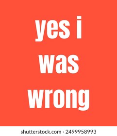 yes i was wrong inspirational and motivational quotes, typography, fashion, art, designs: for prints, posters, cards, t shirt, coffee mug hoodies etc.