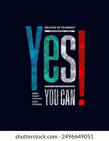 Yes, you can, abstract typography motivational quotes, modern design slogan. Vector illustration graphics for print t shirt, apparel, background, poster, banner, postcard or social media content.