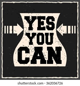 Yes you can. Creative motivation background. Grunge and retro design. Inspirational motivational quote. 