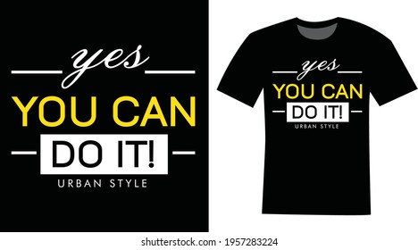 yes, you can do it motivational typography t-shirt design