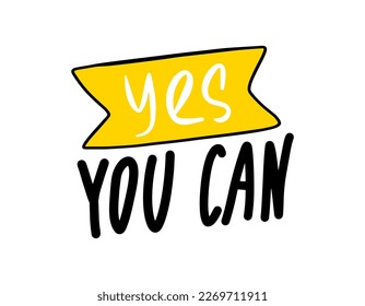 Yes you can do it motivational quote, t-shirt print template. Hand drawn lettering phrase.