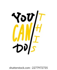 Yes you can do it motivational quote, t-shirt print template. Hand drawn lettering phrase.