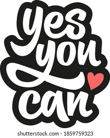 Yes you can hand drawn vector lettering. Inspirational, motivational quote. Modern brush calligraphy. Design element for social media, t-shirt, textile, bag, print, sticker, poster, cover, flyer.