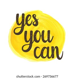 Yes you can. Hand drawn calligraphic motivational quote on a watercolor background.