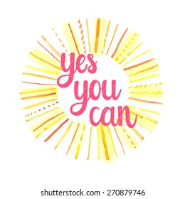 Yes you can. Hand drawn calligraphic motivational quote on a watercolor background.