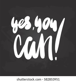 Yes, you can - hand drawn lettering phrase isolated on the black chalkboard background. Fun brush ink inscription for photo overlays, greeting card or t-shirt print, poster design