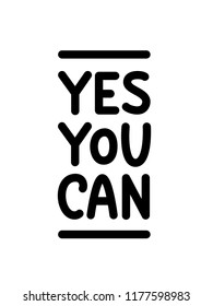 Yes you can. Hand Lettering print for Designs - t-shirts, postcards, bags prints. Poster text. Motivation, inspiration phrase. Vector illustration.