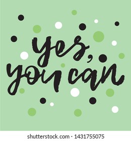 Yes, you can - handwritten text. Design print for sticker, badge, greeting card, poster, clothes, notebook, diary. Vector illustration on colorful background.  