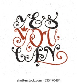 Yes you can inspiration quotation. Lettering. Hand drawn calligraphy motivation concept for card, t-shirt, template, banner, postcard, poster design. Grunge style vintage vector illustration.