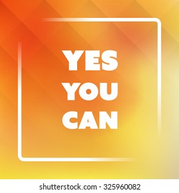 Yes You Can - Inspirational Quote, Slogan, Saying - Success Concept Illustration with Label and Natural Yellow Background