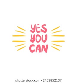 Yes you can - inspiring positive phrase, quote. Hand drawn quirky lettering with a doodle frame. Colorful vector sticker illustration. Motivational, inspirational message sayings design