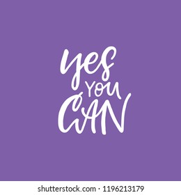 Yes you can. Lettering handwritten quote. Perfect for posters, greeting cards, mugs, t-shirts designs or social media.