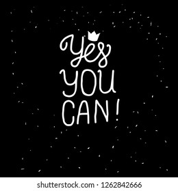 Yes YOU Can lettering inscription. Positive motivate phrase freehand type for self improvement. White hand drawn Vector isolated on black background. Space card