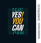Yes, you can, modern and stylish motivational quotes typography slogan. Abstract design illustration vector for print tee shirt, apparels, typography, banner, poster and other uses. 