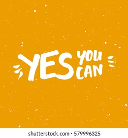 Yes You Can Motivation Phrase. Hand Drawn Graphic Modern Illustration. Vector Grunge Textured Background. Handwritten Inspirational Quotes for Posters, Banners and Cards.