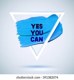 Yes you can. Motivation triangle watercolor stroke poster. Text lettering of an inspirational saying.  Quote Typographical Poster Template, vector design