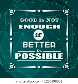 Yes you can. Motivation typography quote. Edged letters font. . Molecule and communication background. Connected lines with dots. Good is not enough if better is possible text