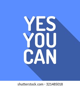 YES YOU CAN! Motivational graphics. Motivational quote. Flat style design, vector illustration. Yes you can do it!