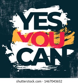 Yes You Can. Motivational quote with grunge background.  Typography quote design.