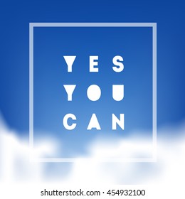 Yes You can - Motivational quote on the sky with clouds. Vector illustration.