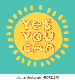 Yes you can. Motivational quote printable poster with hand drawn lettering. Modern vector illustration stylish design element. Layered EPS file.