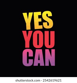 Yes you can motivational and typography 3d lettering t shirt design.