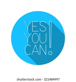 YES YOU CAN! Motivational vector illustration.Motivational quote. Flat style design with long shadow. Yes, you can do it!