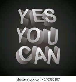 Yes you can phrase made with 3d letters over dark background, vector.