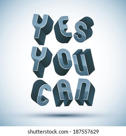 Yes You Can phrase made with 3d retro style geometric letters.