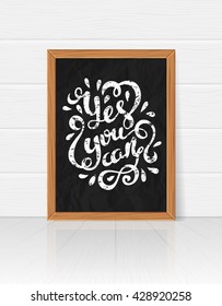 Yes you can poster. Quote Typographical Poster Template, vector illustration. Handmade calligraphy. Inspirational quote.