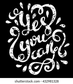 Yes you can poster. Quote Typographical Poster Template, vector illustration. Handmade calligraphy.