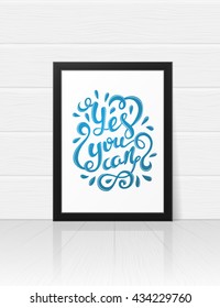 Yes you can poster. Quote Typographical Poster Template, vector illustration. Handmade calligraphy. Inspirational quote.