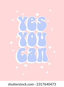 Yes You Can. Print with a Motivational Slogan. Poster with Inspirational Tagline. Vector Illustration with Life Inspiration Motto. Danish Pastel Rgb Colors. Baby Blue Groovy Letters on Pastel Pink.