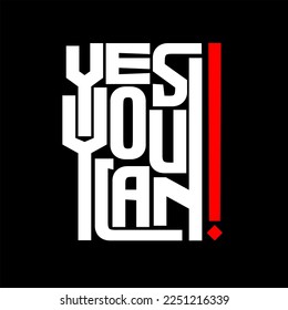 yes you can. Quote. Quotes design. Lettering poster. Inspirational and motivational quotes and sayings about life. Drawing for prints on t-shirts and bags, stationary or poster. Vector