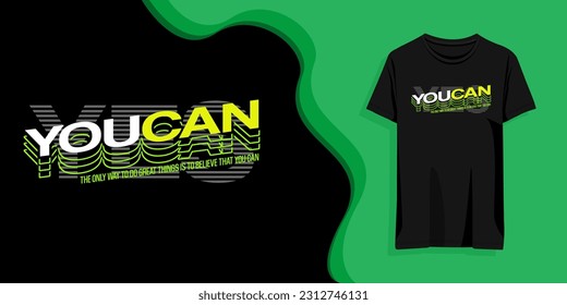 yes you can quote typographic graphic design, suitable for t-shirt print, encouragement posters, as well as printed gift for loved ones