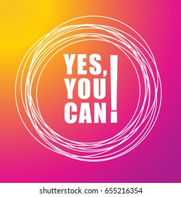 Yes you can - text on color background. Motivational quotes for your design - t-shirts, for posters, invitations, cards. vector illustration.