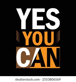 Yes you can -typography design slogan—vector illustration graphics for print t-shirts, apparel, background, posters, banners and postcards.