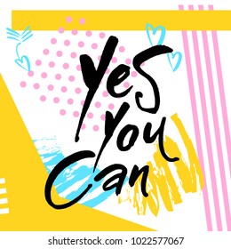 YES YOU CAN. Typography for poster, invitation, greeting card, flyer, banner, postcard or t-shirt. Motivation lettering, inscription, calligraphy design. Text background. Vector illustration.